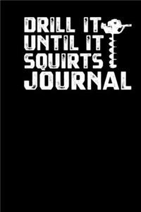 Drill It Until It Squirts Journal