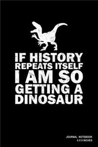 If History Repeats Itself I Am So Getting A Dinosaur