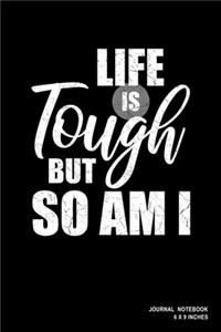 Life Is Tough But So Am I