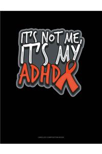 It's Not Me, It's My Adhd