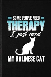 Some People Need Therapy I Just Need My Balinese Cat