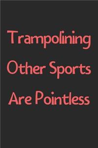 Trampolining Other Sports Are Pointless
