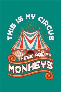 This Is My Circus These Are My Monkeys