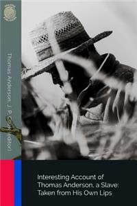 Interesting Account of Thomas Anderson, a Slave