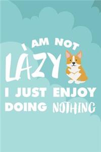 I Am Not Lazy I Just Enjoy Doing Nothing