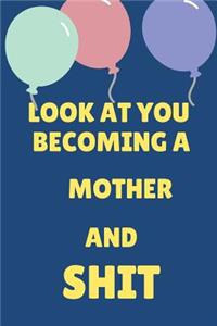 Look at You Becoming a Mother and Shit