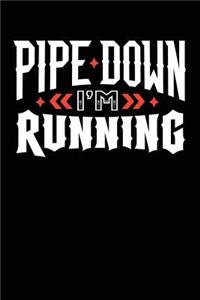 Pipe Down I'm Running