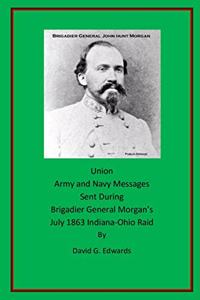 Union Army and Navy Messages Sent During Brigadier General Morgan's July 1863 Indiana-Ohio Raid