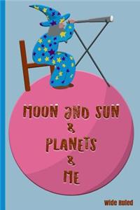 Moon and Sun & Planets & Me