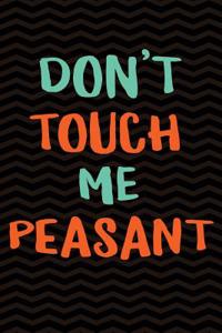 Don't Touch Me Peasant
