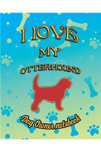 I Love My Otterhound - Dog Owner Notebook