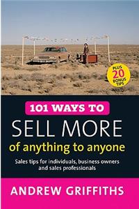 101 Ways to Sell More of Anything to Anyone