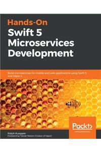 Hands-On Swift 5 Microservices Development