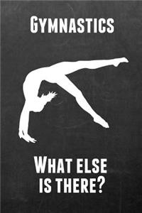 Gymnastics What Else Is There?: Gymnastics Notebook Journal - A Great Present for Girl Gymnasts