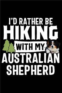 I'd Rather Be Hiking with My Australian Shepherd