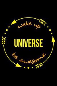 Wake Up Universe Be Awesome Notebook for an Astronomy Fanatic. Medium Ruled Journal