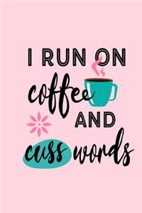 I Run on Coffee and Cuss Words: Quote Cover 6 x 9 Blank Pink Journal Notebook for Irreverent Coffee Lovers