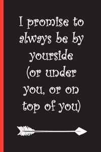 I Promise to Always Be by Yourside (or Under You, or on Top of You)