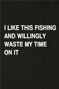 I Like This Fishing and Willingly Waste My Time on It