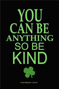 You Can Be Anything So Be Kind