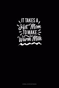 It Takes a Hot Mom to Make Warm Milk