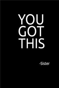 You Got This -Sister