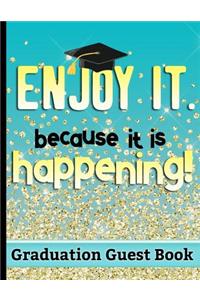 Enjoy It. Because It Is Happening - Graduation Guest Book