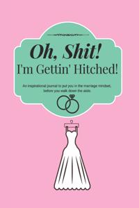 Oh, Shit! I'm Gettin' Hitched!