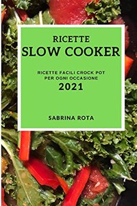 Ricette Slow Cooker 2021 (Slow Cooker Recipes 2021 Italian Edition)