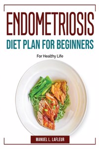 Endometriosis Diet Plan For Beginners