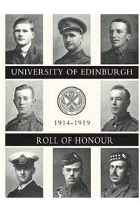UNIVERSITY OF EDINBURGH ROLL OF HONOUR 1914-1919 Volume One