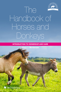 The Handbook of Horses and Donkeys: Introduction to Ownership and Care: Introduction to Ownership and Care