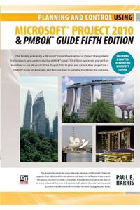 Planning and Control Using Microsoft Project 2010 and Pmbok Guide Fifth Edition