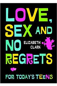 Love, Sex and No Regrets for Today's Teens