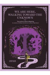 We Are Here, Walking Toward the Unknown
