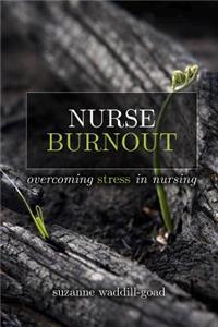 Nurse Burnout: Overcoming Stress in Nursing