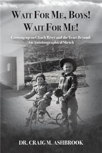 Wait for Me, Boys! Wait for Me! Growing Up on Clinch River and the Years Beyond: An Autobiographical Sketch