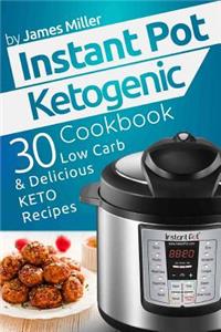 Instant Pot Ketogenic Cookbook: 30 Low Carb & Delicious Keto Recipes