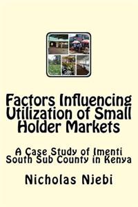 Factors Influencing Utilization of Small Holder Markets