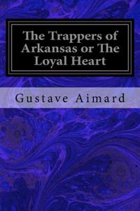 Trappers of Arkansas or The Loyal Heart