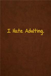 I Hate Adulting.