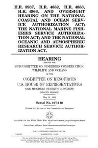 H.R. 3937, H.R. 4882, H.R. 4883, H.R. 4966, and oversight hearing on the National Coastal and Ocean Service Authorization Act; the National Marine Fisheries Service Authorization Act; and the National Oceanic and Atmospheric Research Service Author