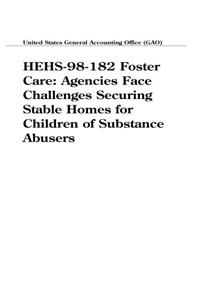 Hehs98182 Foster Care: Agencies Face Challenges Securing Stable Homes for Children of Substance Abusers