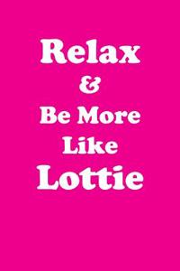 Relax & Be More Like Lottie: Affirmations Workbook Positive & Loving Affirmations Workbook. Includes: Mentoring Questions, Guidance, Supporting You.