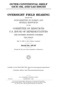 Outer Continental Shelf (Ocs) Oil and Gas Issues: Oversight Field Hearing Before the Subcommittee on Energy and Mineral Resources of the Committee on ... Congress, First Session, May 14, 2001, in