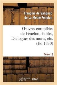 Oeuvres Complètes de Fénelon, Tome 19 Fables, Dialogues Des Morts, Etc.