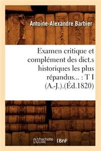 Examen Critique Et Complément Des Dict.S Historiques Les Plus Répandus: Tome I (A.-J.).(Éd.1820)