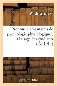 Notions Élémentaires de Psychologie Physiologique: À l'Usage Des Étudiants Et Des Jeunes Médecins