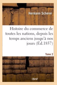 Histoire Du Commerce de Toutes Les Nations, Depuis Les Temps Anciens Jusqu'à Nos Jours - Tome 2