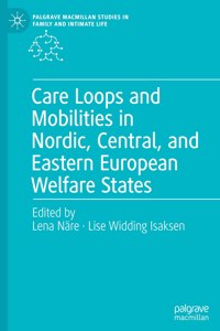 Care Loops and Mobilities in Nordic, Central, and Eastern European Welfare States